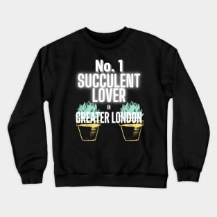 The No.1 Succulent Lover In Greater London Crewneck Sweatshirt